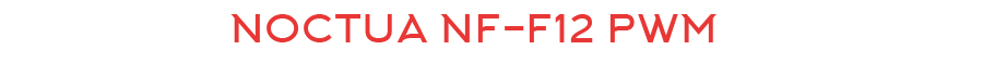 Noctua NF-F12 PWM İncelemesi [Çok Amaçlı Fan]