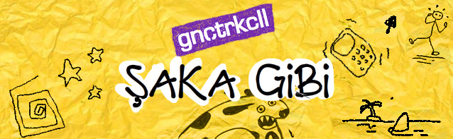  Gnctrkcll şaka gibi