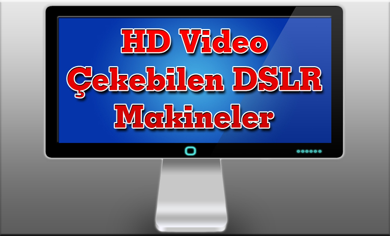  ### HD Video Çekebilen DSLR Makineler ###