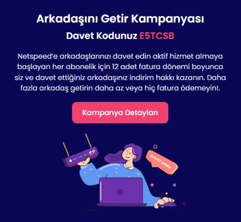 [NETSPEED] ARKADAŞINI GETİR REFERANS KAMPANYASI [ANA KONU]