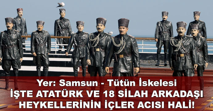Atatürk ve 18 silah arkadaşı heykellerinin içler acısı hali!
