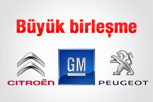  GM Peugeot ve Citroen birleşiyor.!