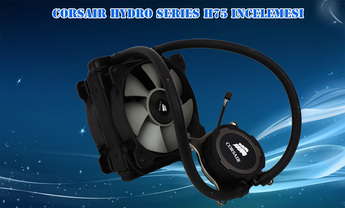 Corsair H75 İncelemesi