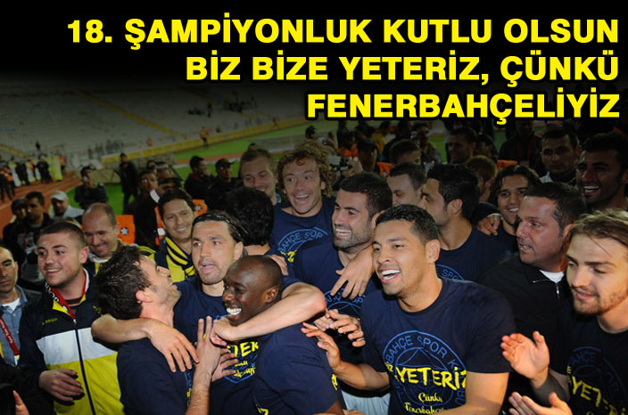  2010-2011 TSL Süper Lig Şampiyonu FENERBAHÇE ! Alkışlayın...
