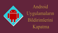  Android Uygulamaların Bildirimlerini Kapatma