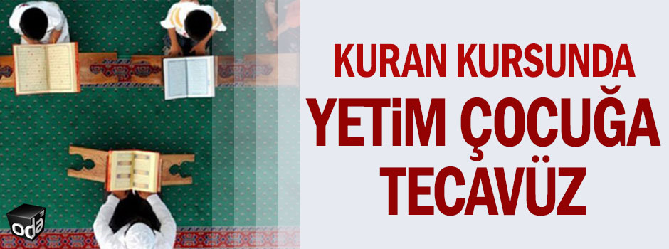 Kuran kursunda 9 yaşındaki yetim çocuğa tecavüz