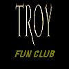  [ //// ---- TROY FUN CLUB ---- //// ]