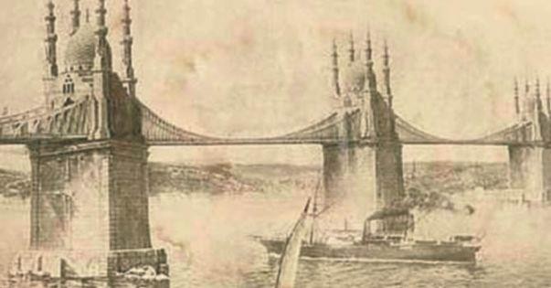  İLK BOĞAZ KÖPRÜSÜ PROJESİ– II.Abdülhamid