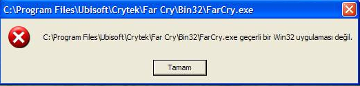  ''FarCry.exe geçerli bir Win32 uygulaması değil.'' Hatası