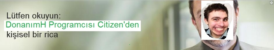  Donanımhaber Programcısı Citizen'den Kişisel Bir Rica...