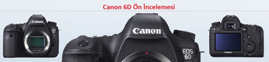  ### Canon EOS 6D  İnceleme ve Ana Konu###