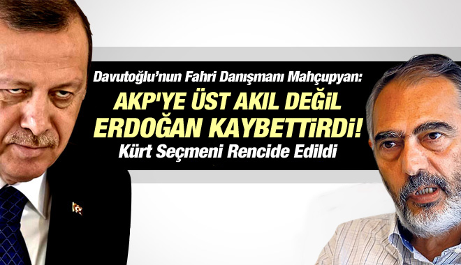  Mahçupyan: AKP'ye Üst Akıl Değil Erdoğan Kaybettirdi!