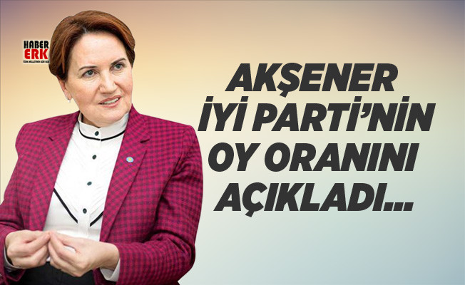 Akşener İYİ Parti’nin oy oranını açıkladı...%20.5 civarındayız