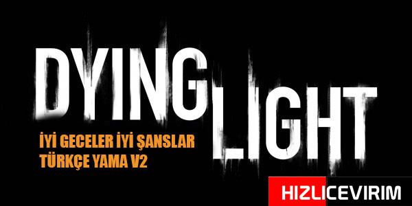 Dying Light The Enhanced Edition Türkçe Yama Çalışması
