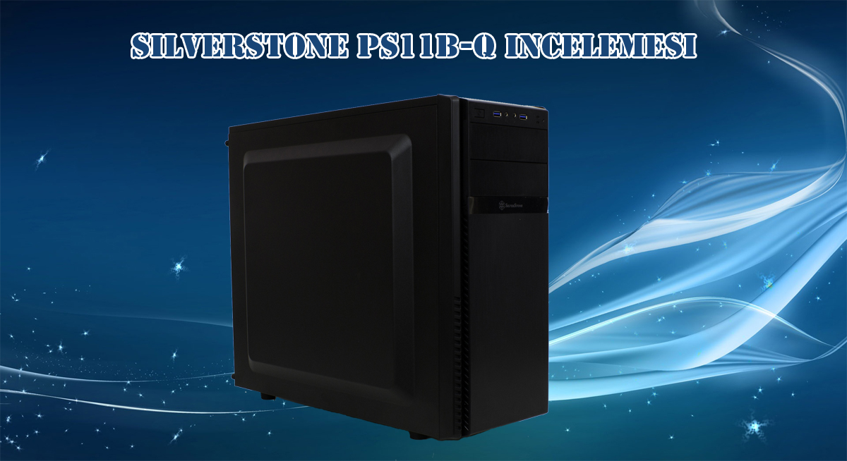 Silverstone Precision PS11B-Q  İncelemesi
