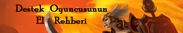  [Genel Rehber] Destek (Support) Oyuncusunun El Rehberi