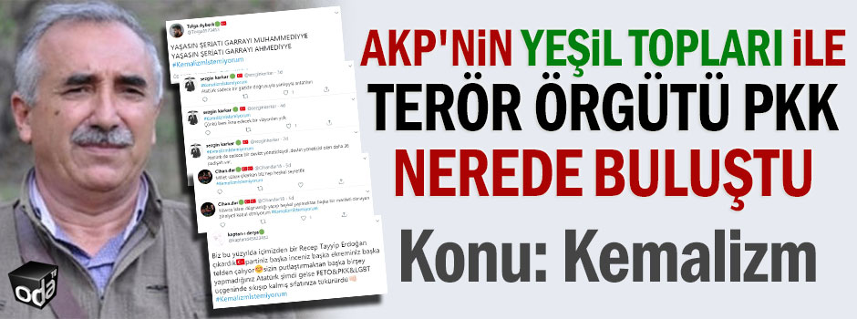 AKP'nin yeşil topları ile terör örgütü PKK nerede buluştu... Konu: Kemalizm