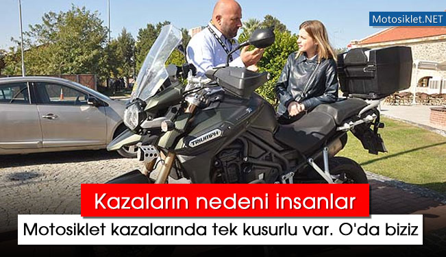  Motosiklet kazalarında tek kusurlu var. O'da biziz