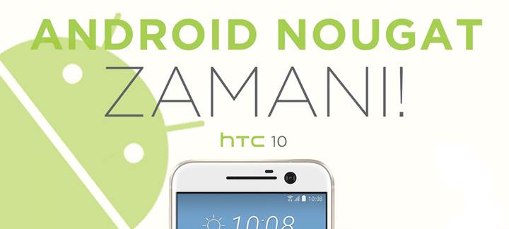 HTC 10 için Android 7.0 Nougat güncellemesi ülkemizde başladı