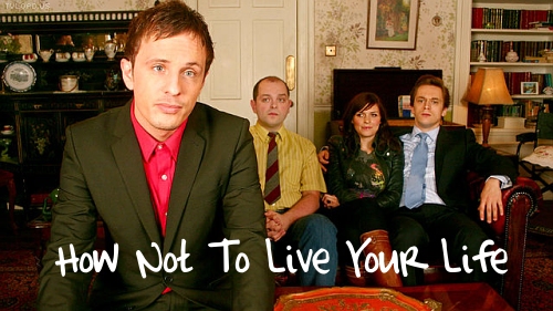  How Not to Live Your Life (2007-2012) - İngiliz Komedisi - BBC Three