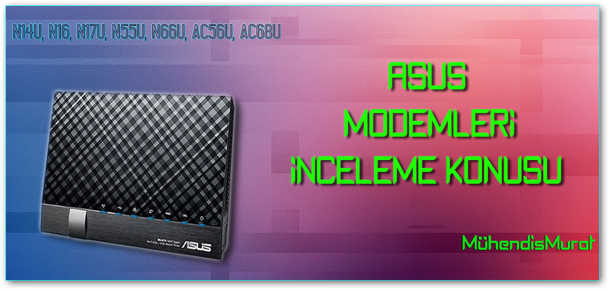 TRNİN EN BÜYÜK ASUS MODEM REHBERİ | N16, AC750, AC51, AC55U, AC68U, AC88U[ANA KONU]