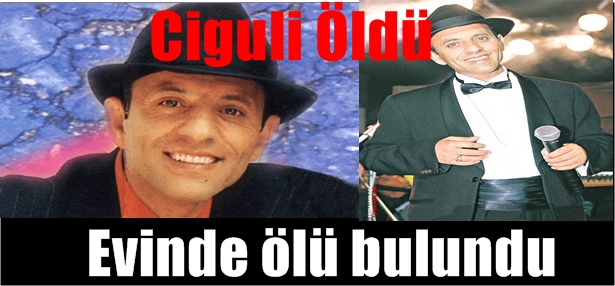 Ciguli öldü