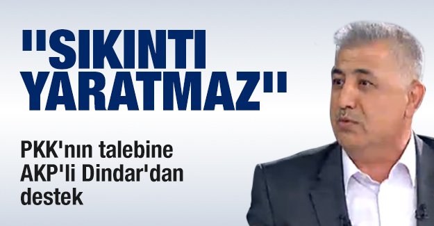 PKK'nın talebine AKP'li Dindar'dan destek