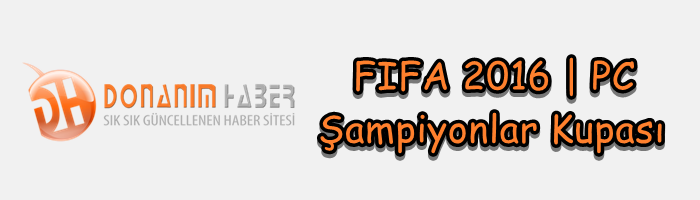  Donanım Haber FIFA 16 Şampiyonlar Kupası