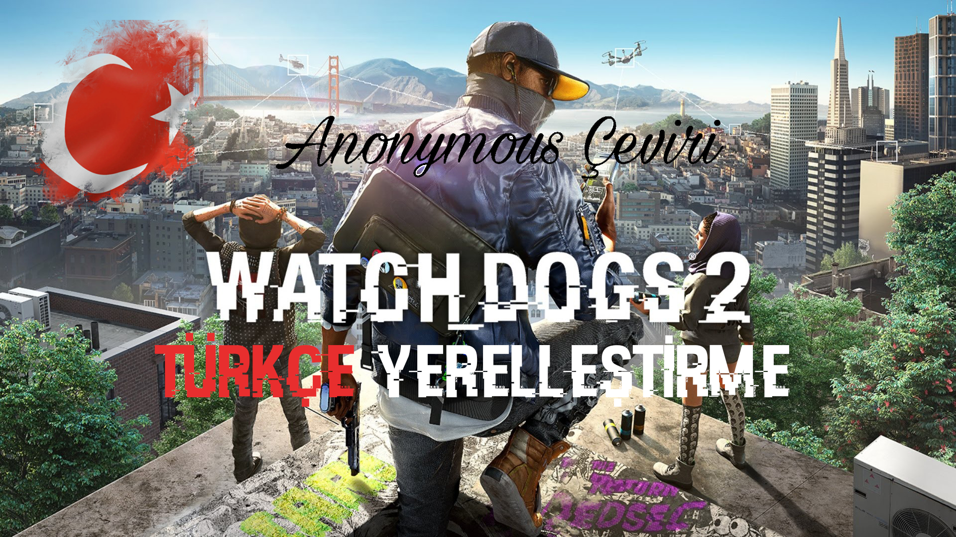 Watch Dogs 2 %100 Türkçe Yama ÜCRETSİZ YAYINLANDI (Anonymous Çeviri)