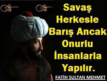  Savaş herkesle barış ancak onurlu insanlarla yapılır
