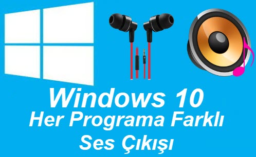 Windows 10 her programa farklı ses çıkışı