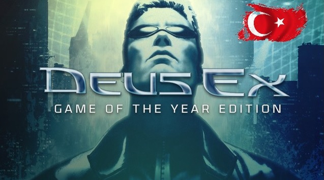 Deus Ex: Game of the Year Edition Türkçe Yama (Devredilmiştir)