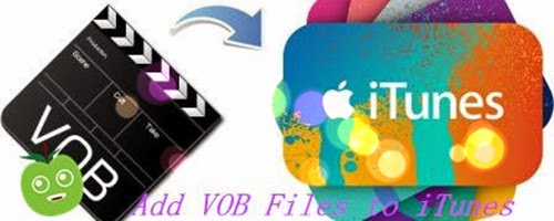  How to Add/Convert VOB to iTunes on Mac?