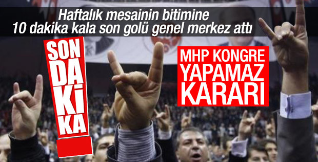  Gemerek mahkemesi: Pazar günü MHP kongresi yapılamaz