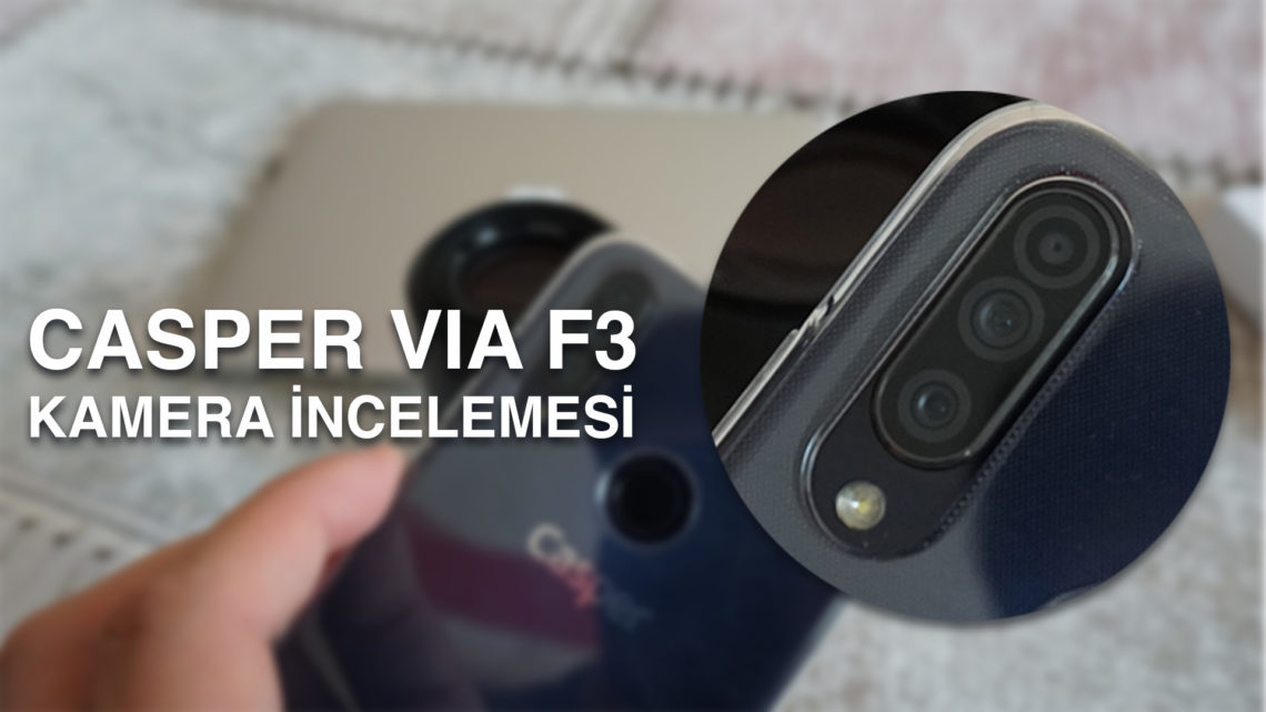 Casper VIA F3 Kamera İncelemesi